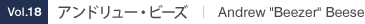 Vol.18 アンドリュー・ビーズ Andrew "Beezer" Beese