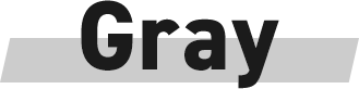 Gray