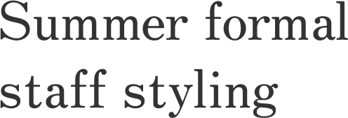 Summer formal staff styling